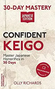 30-Day Mastery: Confident Keigo: Master Japanese Honorifics in 30 Days (30-Day Mastery | Japanese Edition)