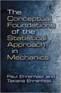The Conceptual Foundations of the Statistical Approach in Mechanics by Tatiana Ehrenfest