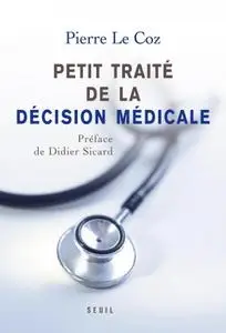 Pierre Le Coz, "Petit traité de la décision médicale : Un nouveau cheminement au service des patients"