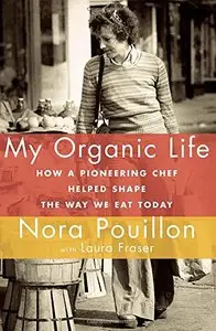 My Organic Life: How a Pioneering Chef Helped Shape the Way We Eat Today (repost)