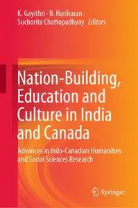 Nation-Building, Education and Culture in India and Canada: Advances in Indo-Canadian Humanities and Social Sciences Research