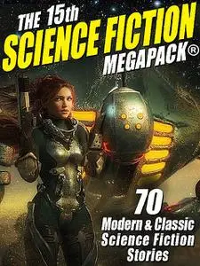 «The 15th Science Fiction MEGAPACK» by A.R.Morlan, Charles L.Fontenay, Frederik Pohl, Poul Anderson, Ray Bradbury