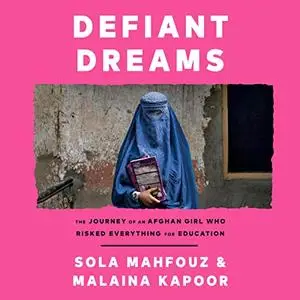 Defiant Dreams: The Journey of an Afghan Girl Who Risked Everything for Education [Audiobook]