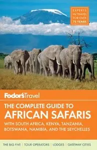 Fodor's The Complete Guide to African Safaris: with South Africa, Kenya, Tanzania, Botswana, Namibia, and the Seychelles