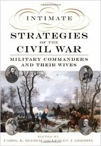 Intimate Strategies of the Civil War: Military Commanders and Their Wives by Carol K. Bleser (Repost)