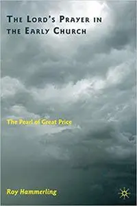 The Lord’s Prayer in the Early Church: The Pearl of Great Price (Repost)