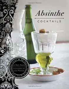 Absinthe Cocktails: 50 Ways to Mix with the Green Fairy