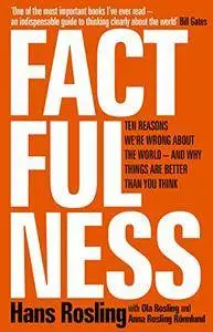 Factfulness: Ten Reasons We're Wrong About the World – and Why Things Are Better Than You Think