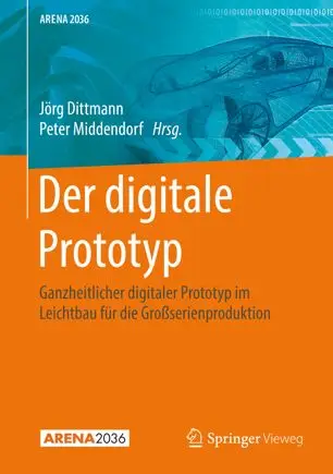 Der digitale Prototyp: Ganzheitlicher digitaler Prototyp im Leichtbau für die Großserienproduktion