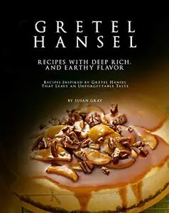 Gretel Hansel - Recipes with Deep Rich, And Earthy Flavor