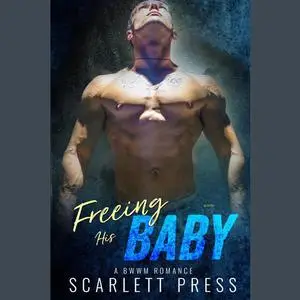 «Freeing His Baby» by Scarlett Press