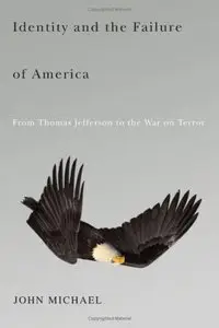 Identity and the Failure of America: From Thomas Jefferson to the War on Terror