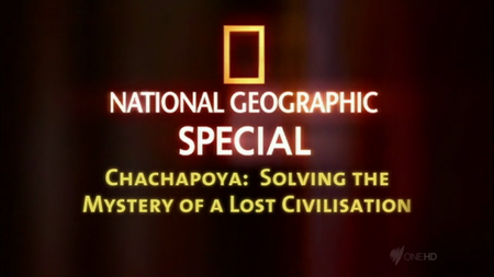Chachapoya: Solving the Mystery of a Lost Civilisation