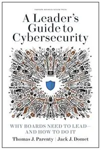 A Leader's Guide to Cybersecurity: Why Boards Need to Lead—and How to Do It