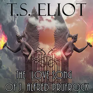 «The Love Song of J. Alfred Prufrock» by T.S.Eliot