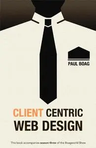 Client Centric Web Design (Boagworld Book 3) [Kindle Edition]