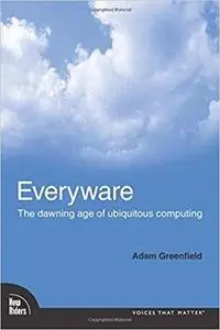 Everyware: The Dawning Age of Ubiquitous Computing