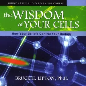 The Wisdom of Your Cells: How Your Beliefs Control Your Biology (Audiobook)
