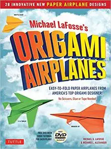 Michael LaFosse's Origami Airplanes: 28 Easy-to-Fold Paper Airplanes from America's Top Origami Designer!: Includes Pape