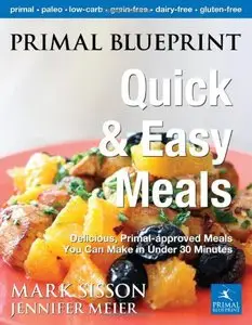 Primal Blueprint Quick and Easy Meals: Delicious, Primal-approved meals you can make in under 30 minutes 