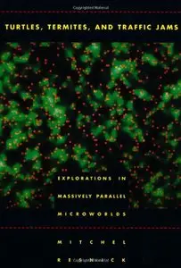Turtles, Termites, and Traffic Jams: Explorations in Massively Parallel Microworlds by Mitchel Resnick [Repost]