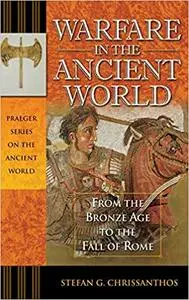 Warfare in the Ancient World: From the Bronze Age to the Fall of Rome