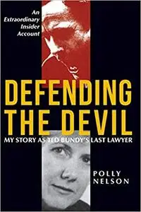Defending the Devil: My Story as Ted Bundy's Last Lawyer