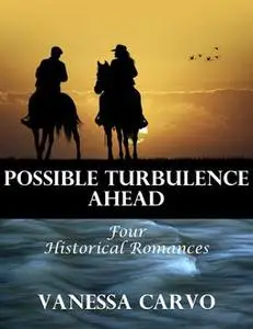 «Possible Turbulence Ahead: Four Historical Romances» by Vanessa Carvo