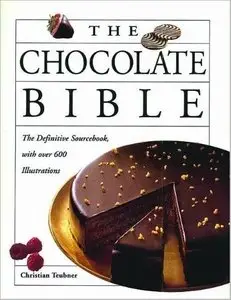 The Chocolate Bible: The Definitive Sourcebook, With Over 600 Illustrations [Repost]