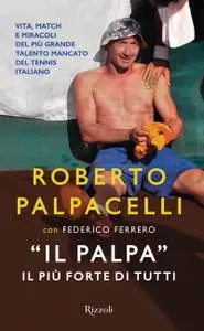 Roberto Palpacelli, Federico Ferrero - «Il Palpa». Il più forte di tutti