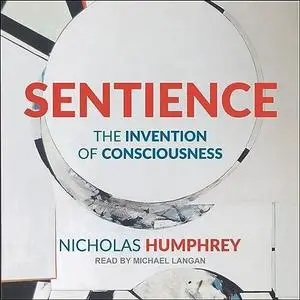 Sentience: The Invention of Consciousness [Audiobook]