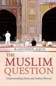 The Muslim Question: Understanding Islam and Indian History