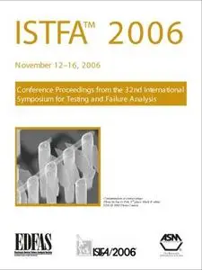 ISTFA 2006 : proceedings of the 32nd International Symposium for Testing and Failure Analysis, November 12-16, 2006, Renaissanc
