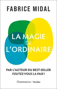 Fabrice Midal  - La magie de l'ordinaire
