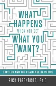 What Happens When You Get What You Want?: Success and the Challenge of Choice