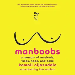 Manboobs: A Memoir of Musicals, Visas, Hope, and Cake [Audiobook]