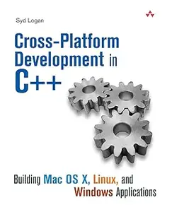 Cross-Platform Development in C++: Building Mac OS X, Linux, and Windows Applications (Repost)
