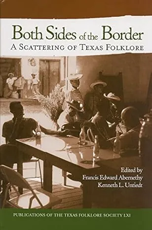 Both Sides of the Border: A Scattering of Texas Folklore (Publications of the Texas Folklore Society)