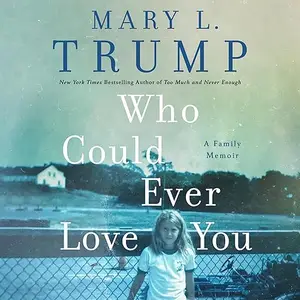 Who Could Ever Love You: A Family Memoir [Audiobook]