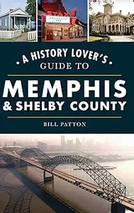 History Lover's Guide to Memphis & Shelby County