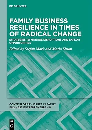 Family Business Resilience in Times of Radical Change: Strategies to Manage Disruptions and Exploit Opportunities