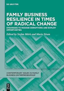 Family Business Resilience in Times of Radical Change: Strategies to Manage Disruptions and Exploit Opportunities
