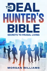 The Deal Hunter's Bible: Secrets to Frugal Living