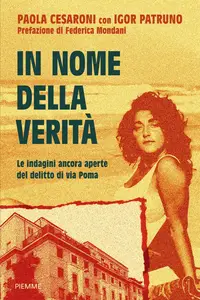 In nome della verità. Le indagini ancora aperte del delitto di via Poma - Paola Cesaroni
