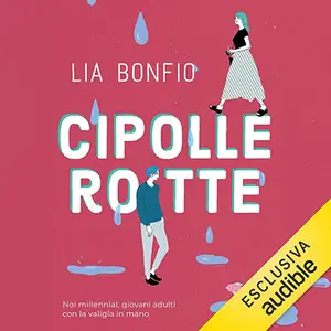 «Cipolle Rotte: Noi millennial, giovani adulti con la valigia in mano» by Lia Bonfio