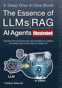 The Essence of LLMs / RAG / AI Agents [Illustrated] – A Deep Dive in One Book: Visualize the full picture and core concepts