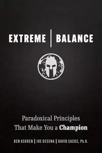 Extreme Balance: Paradoxical Principles That Make You a Champion