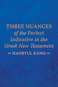 Three Nuances of the Perfect Indicative in the Greek New Testament