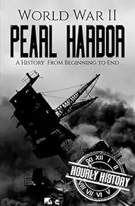 World War II Pearl Harbor: A History from Beginning to End