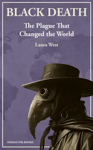 Black Death The Plague That Changed the World: Laura West
